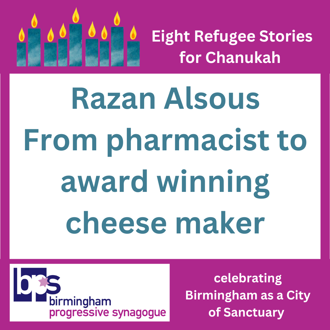 Image: Centrally on white, in cyan: Razan Alsous From pharmacist to award winning cheese maker A magenta border, with a fully lit Hanukía in cyans, in white: "Eight Refugee Stories for Chanukah" and the Birmingham Progressive Synagogue logo, "celebrating Birmingham as a City of Sanctuary". 